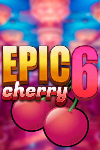 Демо игра Epic Cherry 6 играть онлайн | VAVADA Casino бесплатно